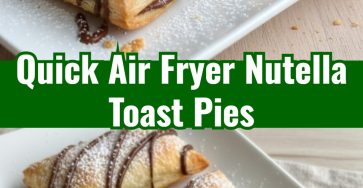 Easy Air Fryer Nutella Toast Pies Quick Dessert